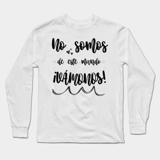 Songs in Spanish: We are not of this world: ¡Vámonos!. Rock in Spanish. Long Sleeve T-Shirt